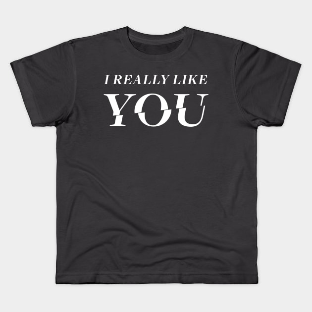 I Really Like YOU - white design Kids T-Shirt by LTFRstudio